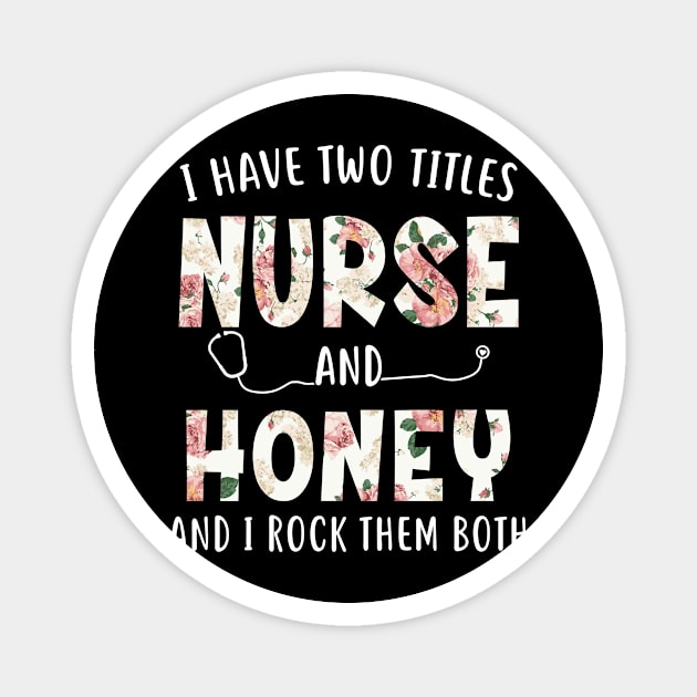 I Have Two Titles Nurse and Honey Floral Mothers Day Magnet by melodielouisa